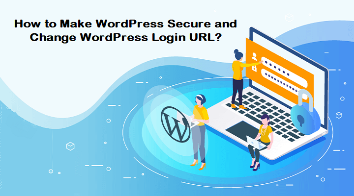 How to Make WordPress Secure and Change WordPress Login URL?